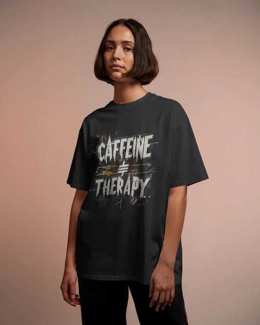 Earth & Thread | Caffeine Not Therapy 100% Cotton Oversized Tee - Premium French Terry Sarcastic Graphic